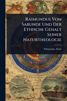 Paperback Raimundus Von Sabunde Und Der Ethische Gehalt Seiner Naturtheologie [German] Book