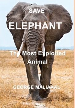 Hardcover SAVE ELEPHANT - The Most Exploited Animal: The Most Exploited Animal Book