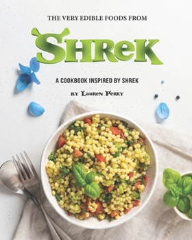Paperback The Very Edible Foods from Shrek: A Cookbook inspired by Shrek Book