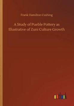 Paperback A Study of Pueble Pottery as Illustrative of Zuni Culture Growth Book