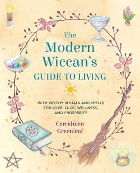 Paperback The Modern Wiccan's Guide to Living: With Witchy Rituals and Spells for Love, Luck, Wellness, and Prosperity Book