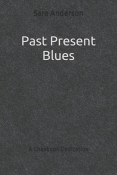 Paperback Past Present Blues: A Chapbook Dedication Book