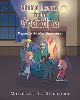 Paperback Biblical Lessons from Grandpa: Preparing the Next Generations Book