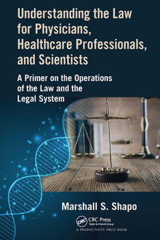 Paperback Understanding the Law for Physicians, Healthcare Professionals, and Scientists: A Primer on the Operations of the Law and the Legal System Book