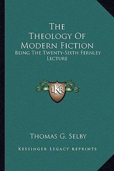 Paperback The Theology Of Modern Fiction: Being The Twenty-Sixth Fernley Lecture Book
