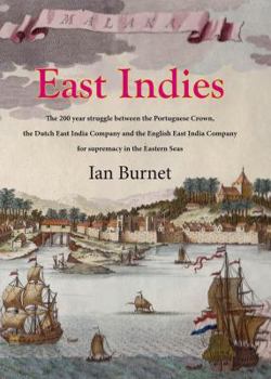 Paperback East Indies: The 200 Year Struggle Between the Portuguese Crown, the Dutch East India Company and the English East India Company fo Book