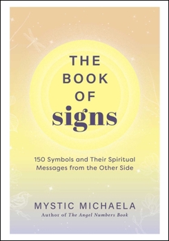 Hardcover The Book of Signs: 150 Symbols and Their Spiritual Messages from the Other Side Book