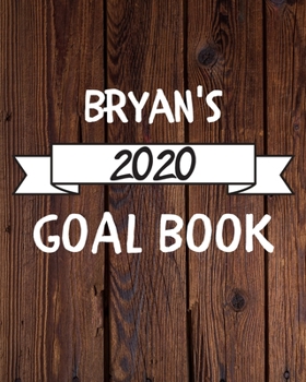 Bryan's 2020 Goal Book: 2020 New Year Planner Goal Journal Gift for Bryan  / Notebook / Diary / Unique Greeting Card Alternative