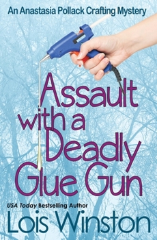 Assault with a Deadly Glue Gun - Book #1 of the Anastasia Pollack Crafting Mysteries