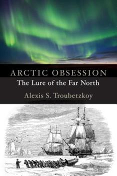 Hardcover Arctic Obsession: The Lure of the Far North Book