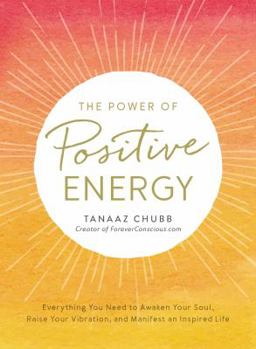 Paperback The Power of Positive Energy: Everything You Need to Awaken Your Soul, Raise Your Vibration, and Manifest an Inspired Life Book