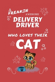 A Freakin Awesome Delivery Driver Who Loves Their Cat: Perfect Gag Gift For An Delivery Driver Who Happens To Be Freaking Awesome And Love Their ... Office | Work | Job | Humour and Banter | Bir