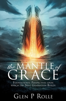 Paperback The Mantle of Grace: Foundational Perspectives upon which the Next Generation Builds Book