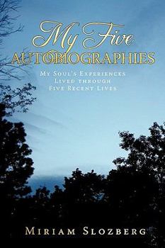 Hardcover My Five Autobiographies: My Soul's Experiences Lived Through Five Recent Lives Book