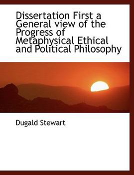 Paperback Dissertation First a General View of the Progress of Metaphysical Ethical and Political Philosophy Book