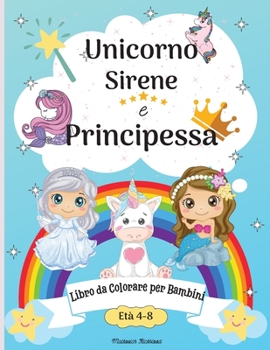 Paperback Libro da colorare Unicorno, sirena e principessa per bambini dagli 8 ai 12 anni: Pagine da colorare carino per bambini 8-12 anni con Amazing Mermaid, [Italian] Book