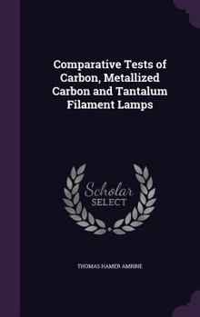 Hardcover Comparative Tests of Carbon, Metallized Carbon and Tantalum Filament Lamps Book