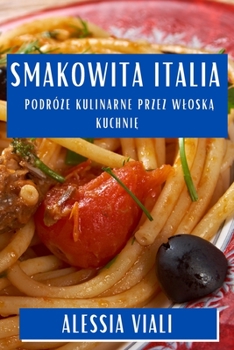 Paperback Smakowita Italia: Podró&#380;e Kulinarne przez Wlosk&#261; Kuchni&#281; [Polish] Book