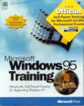 Microsoft Windows 95 Training: Hands-On, Shelf-Paced Training for Supporting Windows 95 (Training Kit)