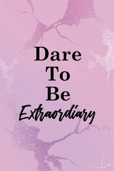 Dare To Be Extraordiary: All Purpose 6x9" Blank Lined Notebook Journal Way Better Than A Card Trendy Unique Gift Pink Texture Different