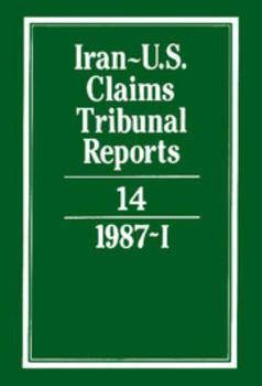 Iran-U.S. Claims Tribunal Reports: Volume 14 - Book #14 of the Iran-U.S. Claims Tribunal Reports