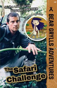 The Safari Challenge - Book #8 of the A Bear Grylls Adventure
