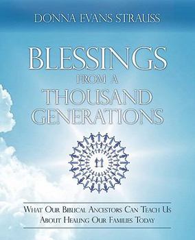 Paperback Blessings from a Thousand Generations: What Our Biblical Ancestors Can Teach Us about Healing Our Families Today Book