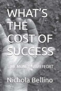 Paperback What's the Cost of Success: Time Money and Effort Book