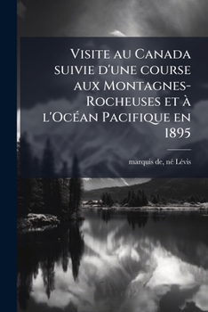 Paperback Visite au Canada suivie d'une course aux Montagnes-Rocheuses et à l'Océan Pacifique en 1895 [French] Book