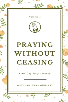 Paperback Praying Without Ceasing Volume 3: A 90-Day Prayer Manual Book