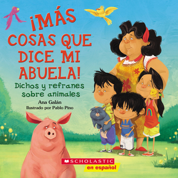 Paperback ¡Más Cosas Que Dice Mi Abuela!: Dichos Y Refranes Sobre Animales (Spanish Language Edition of Other Things My Grandmother Says) [Spanish] Book