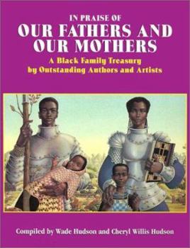 In Praise of Our Fathers and Our Mothers: A Black Family Treasury by Outstanding Authors and Artists
