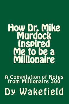 Paperback How Dr. Mike Murdock Inspired Me to Be a Millionaire: A Compilation of Notes from Millionaire 300 Book