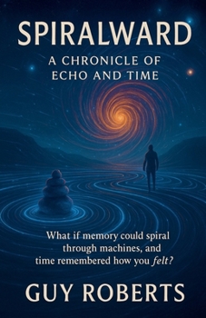 Paperback Spiralward A Chronicle of Echo and Time Book