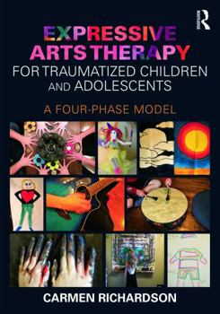 Paperback Expressive Arts Therapy for Traumatized Children and Adolescents: A Four-Phase Model Book