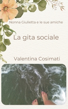 Paperback Nonna Giulietta e le sue amiche: La gita sociale [Italian] Book