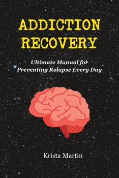 Paperback Addiction Recovery: Ultimate Manual for Preventing Relapse Every Day Book