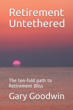 Paperback Retirement Untethered: The ten-fold path to Retirement Bliss Book