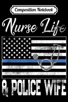Composition Notebook: Vintage Nurse Life Police Wife Gift Policeman Spouse  Journal/Notebook Blank Lined Ruled 6x9 100 Pages