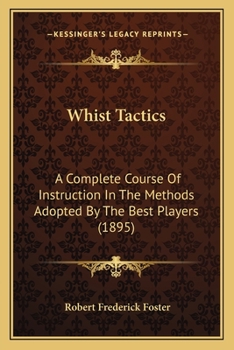 Paperback Whist Tactics: A Complete Course Of Instruction In The Methods Adopted By The Best Players (1895) Book