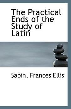 Paperback The Practical Ends of the Study of Latin Book