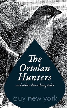 Paperback The Ortolan Hunters: And Other Disturbing Tales Book