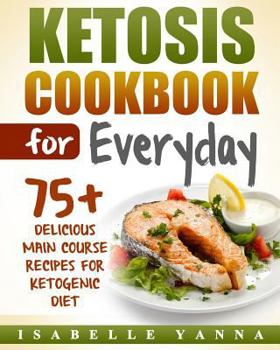 Paperback Ketosis Cookbook for Everyday: 75+ Delicious Main Course Recipes for Ketogenic Diet Book