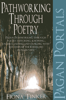 Paperback Pagan Portals - Pathworking Through Poetry: Pagan Pathworking Through Poetry: Exploring, Knowing, Understanding and Dancing with the Wisdom the Bards Book