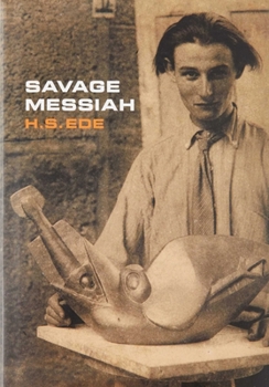 Savage Messiah: Biography of the Sculptor Henri Gaudier-Brzeska