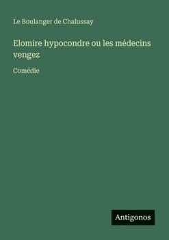Paperback Elomire hypocondre ou les médecins vengez: Comédie [French] Book
