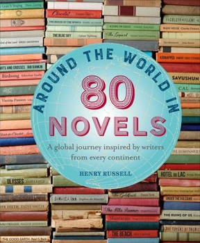 Hardcover Around the World in 80 Novels: A Global Journey Inspired by Writers from Every Continent Book