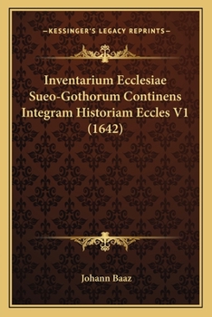 Paperback Inventarium Ecclesiae Sueo-Gothorum Continens Integram Historiam Eccles V1 (1642) [Latin] Book