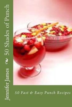Paperback 50 Shades of Punch: 50 Fast & Easy Punch Recipes Book