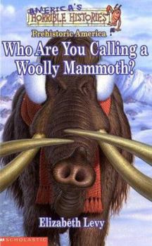 Hardcover Who Are You Calling a Woolly Mammoth?: Prehistoric America Book